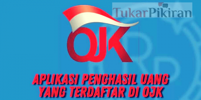 Aplikasi Penghasil Uang Resmi OJK Terbaru | Tukar Pikiran