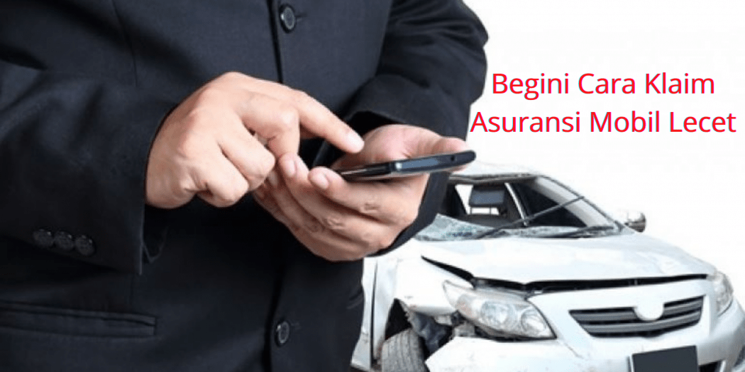 Cara Klaim Asuransi Mobil Lecet