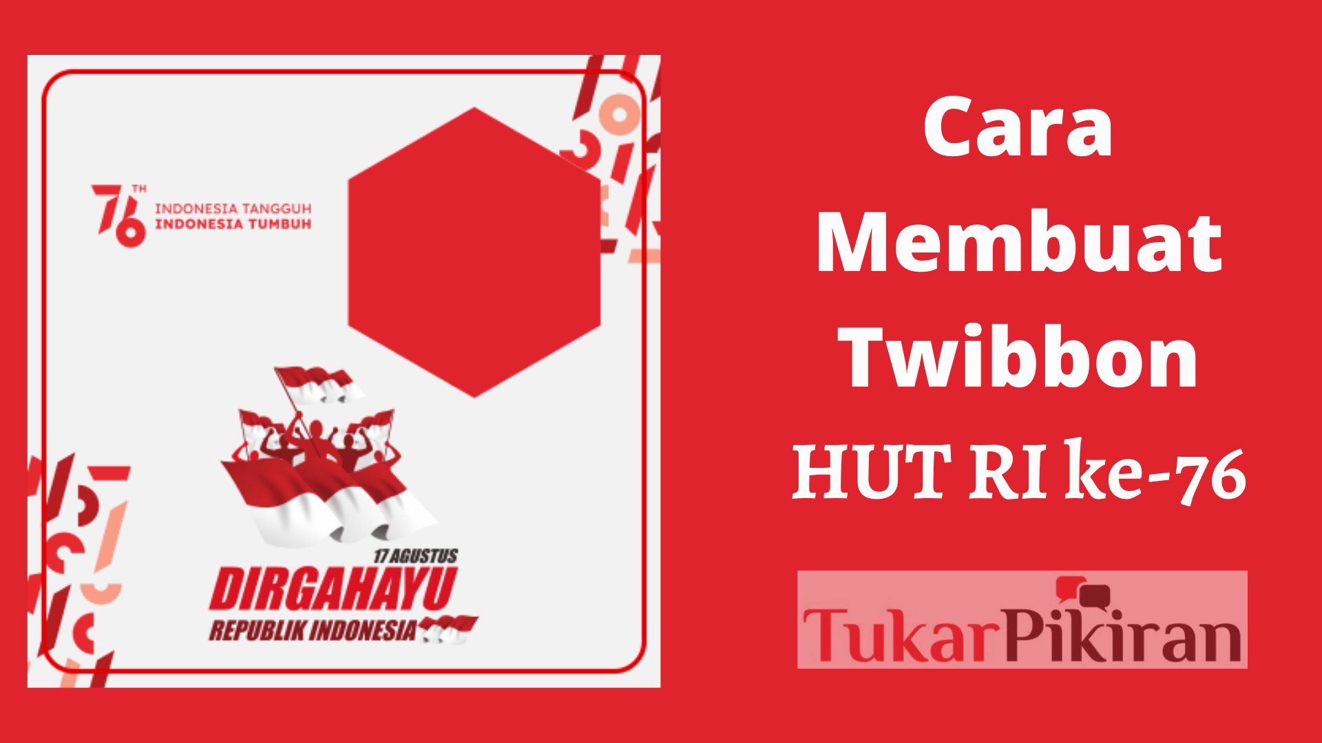 Cara Membuat Twibbon HUT RI ke-76