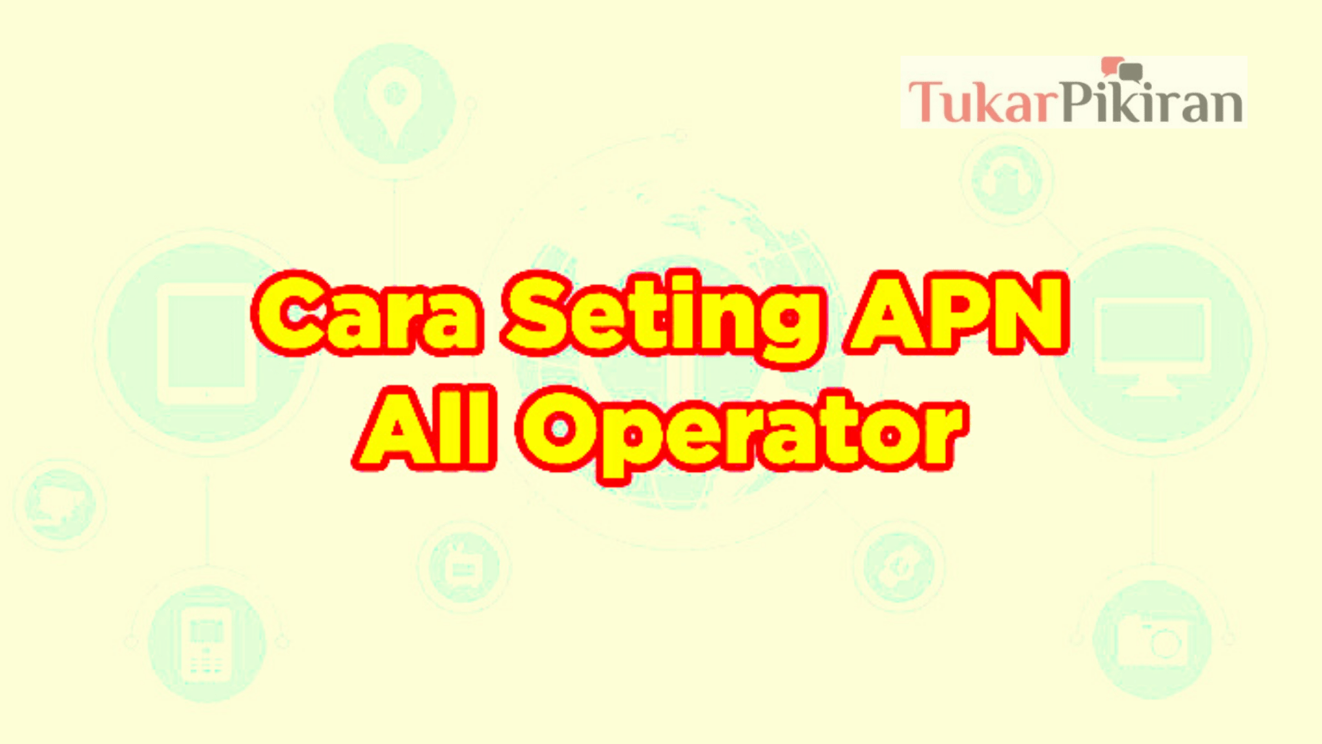 Setting APN Semua Operator, Berikut Langkah Mudahnya